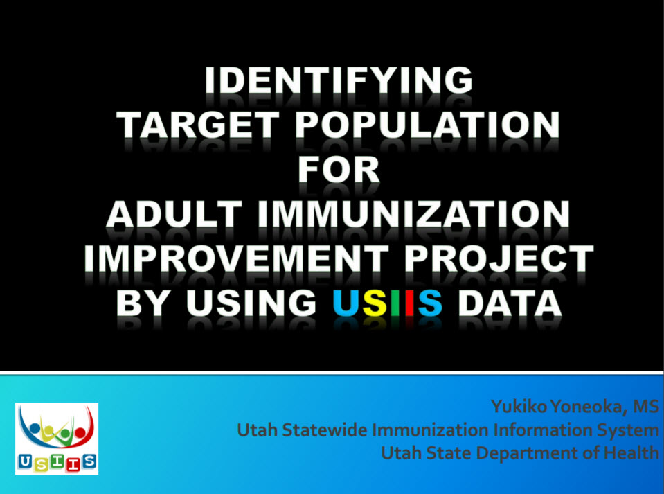 Utah: Identifying Target Population for Adult Immunization Improvement Project by Using USIIS Data